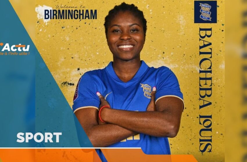 Football-Transfert : Batcheba Louis rejoint Birmingham City pour deux ans